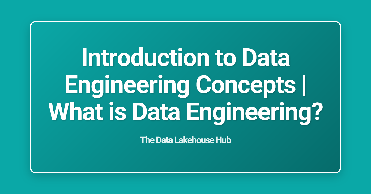 Introduction to Data Engineering Concepts | What is Data Engineering?