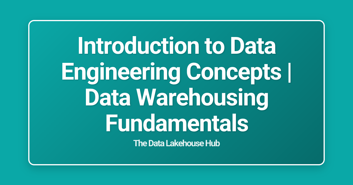 Introduction to Data Engineering Concepts | Data Warehousing Fundamentals