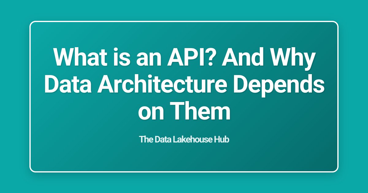 What is an API? And Why Data Architecture Depends on Them