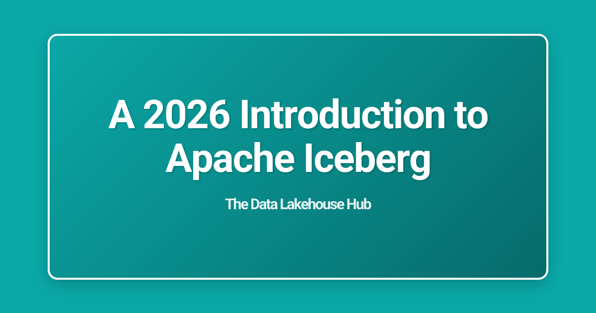 A 2026 Introduction to Apache Iceberg