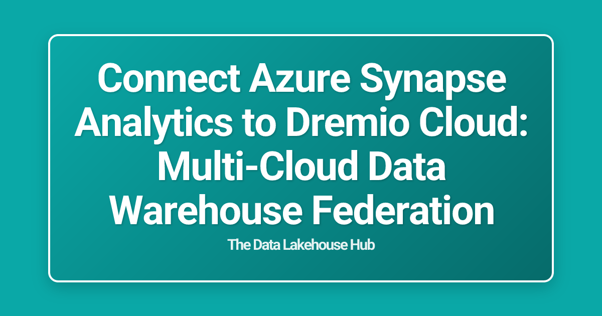 Connect Azure Synapse Analytics to Dremio Cloud: Multi-Cloud Data Warehouse Federation