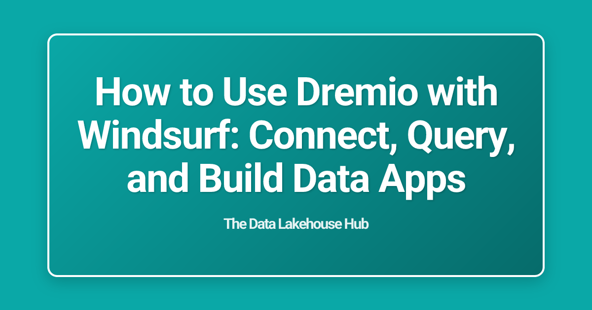 How to Use Dremio with Windsurf: Connect, Query, and Build Data Apps